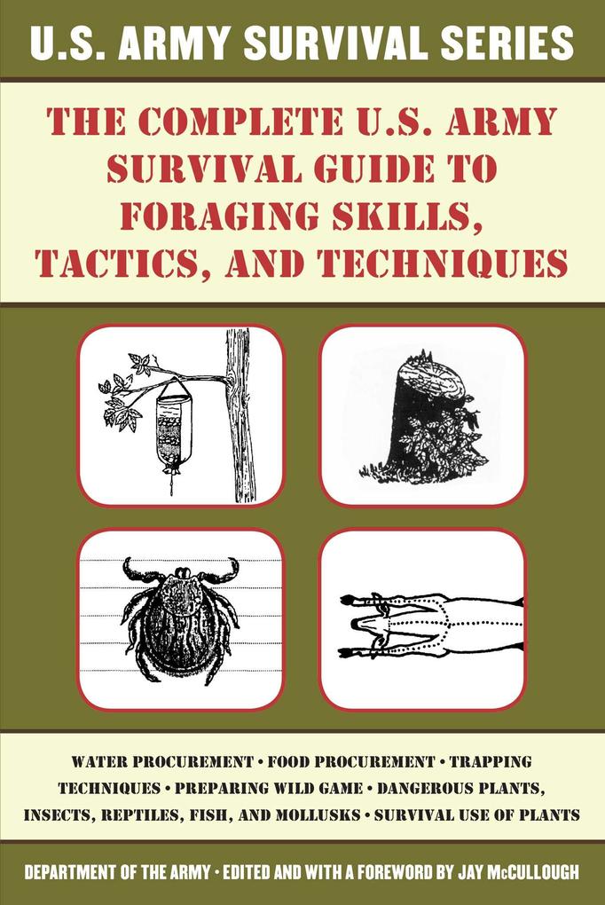 The Complete U.S. Army Survival Guide to Foraging Skills Tactics and Techniques