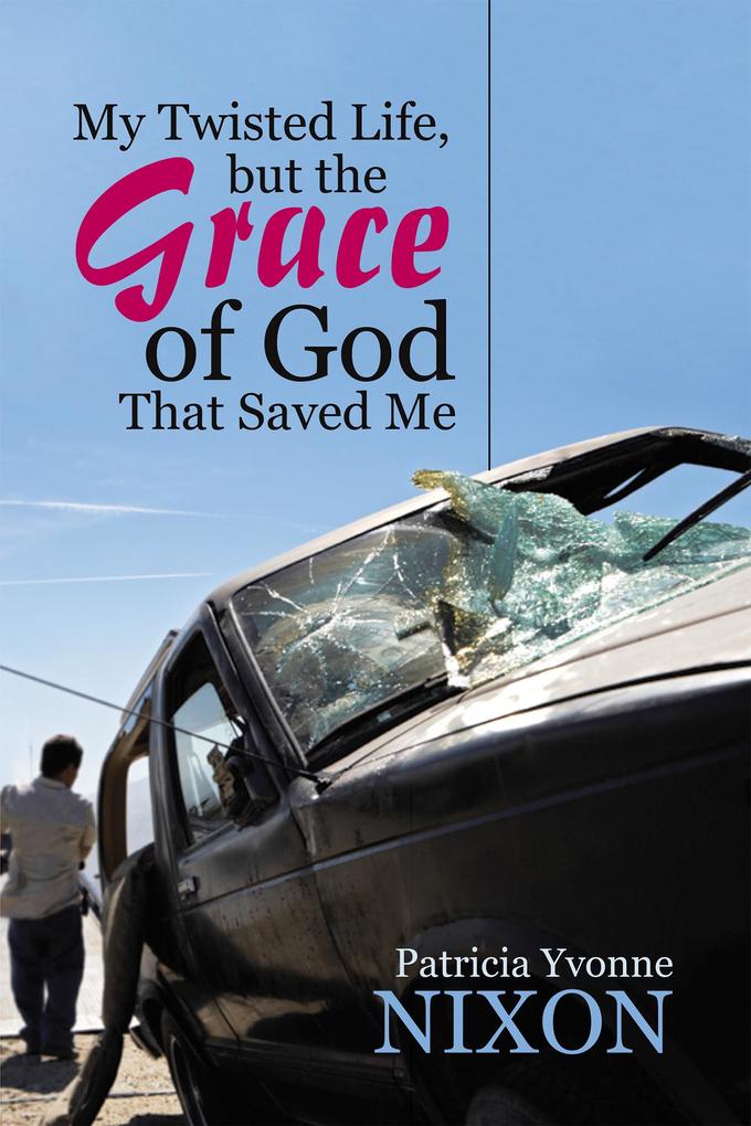 My Twisted Life but the Grace of God That Saved Me
