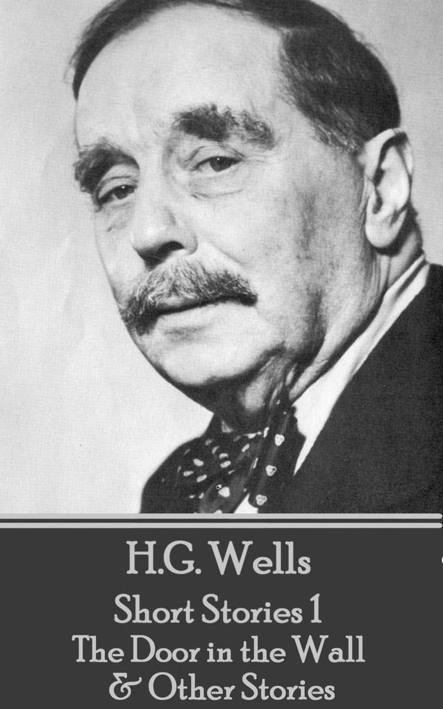 H.G. Wells - Short Stories 1 - The Door in the Wall & Other Stories