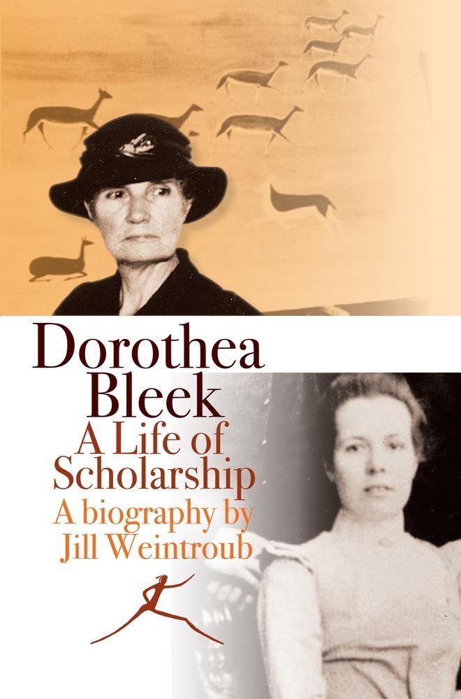 Dorothea Bleek: A Life of Scholarship - Jill Weintroub