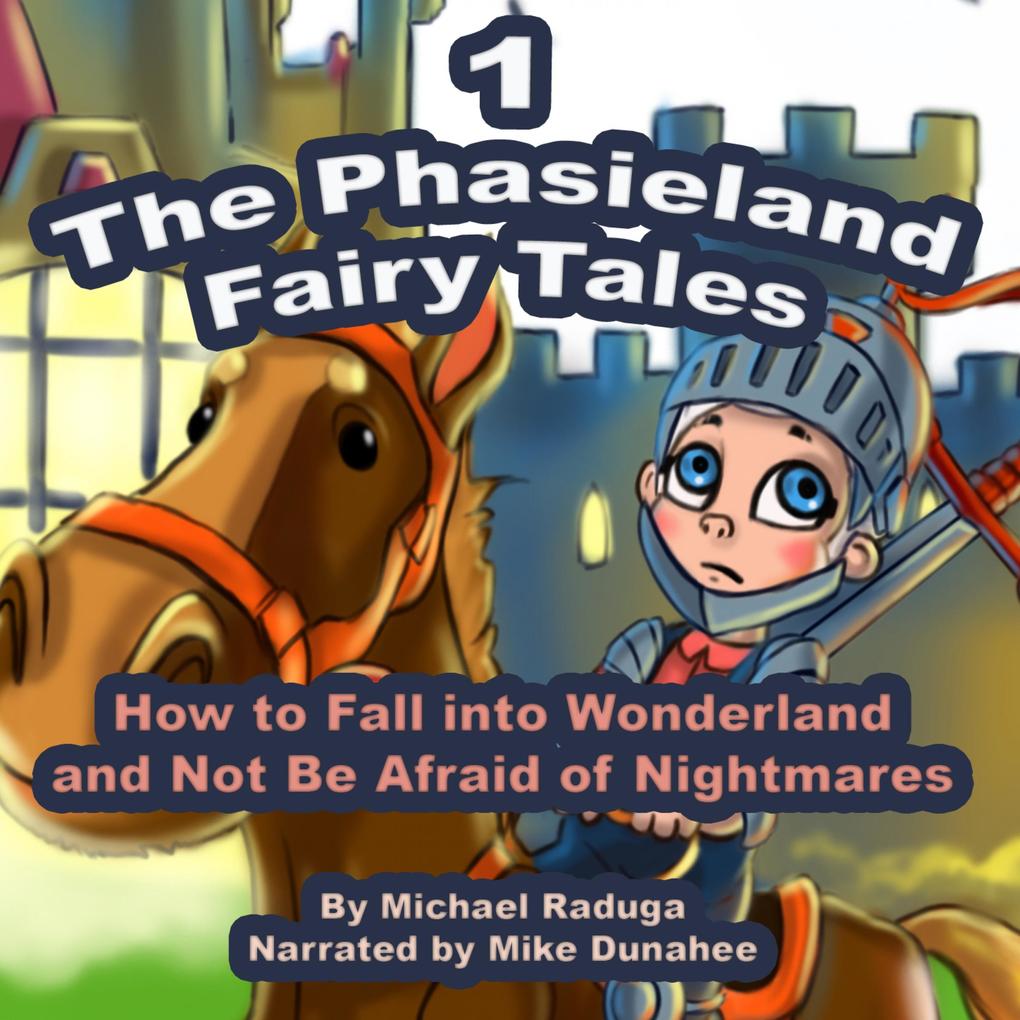 The Phasieland Fairy Tales (How to Fall into Wonderland and Not Be Afraid of Nightmares) Vol. 1