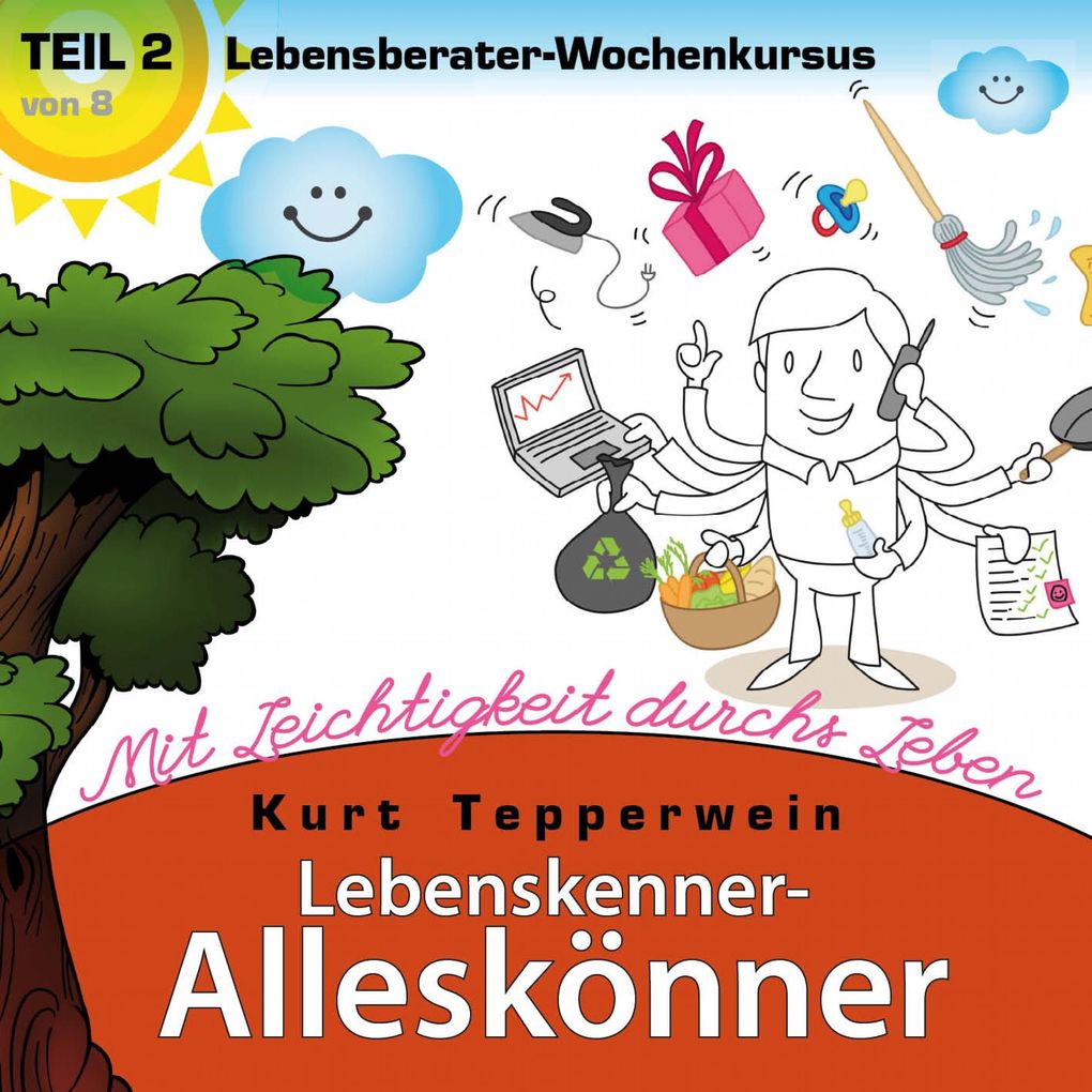 Lebenskenner-Alleskönner: Mit Leichtigkeit durchs Leben (Lebensberater-Wochenkursus) Teil 2
