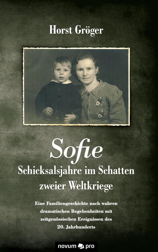 Sofie - Schicksalsjahre im Schatten zweier Weltkriege