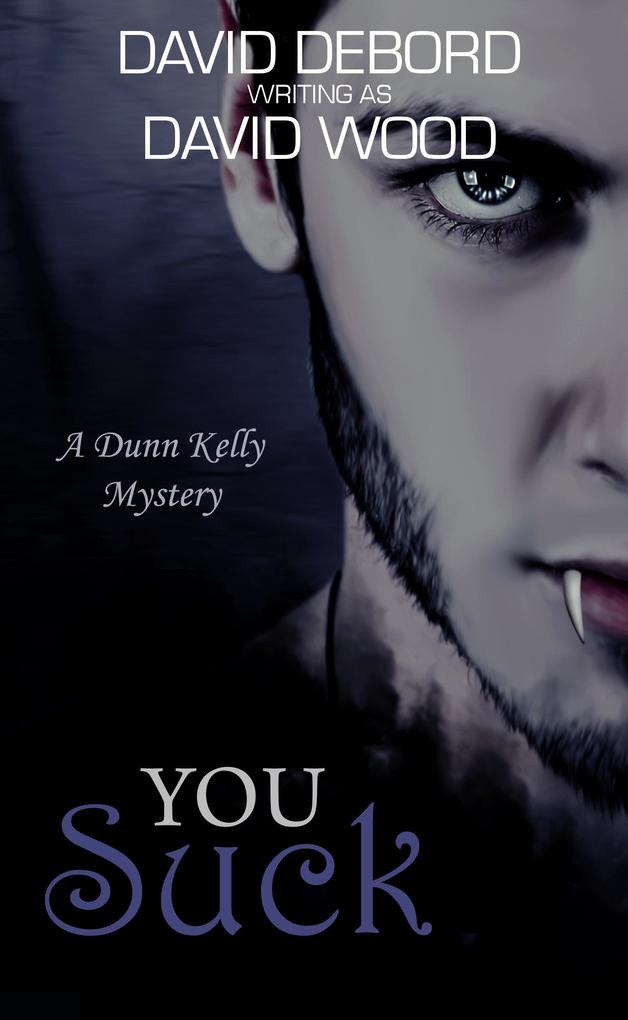 You Suck- A Dunn Kelly Mystery (Dunn Kelly Mysteries #1)