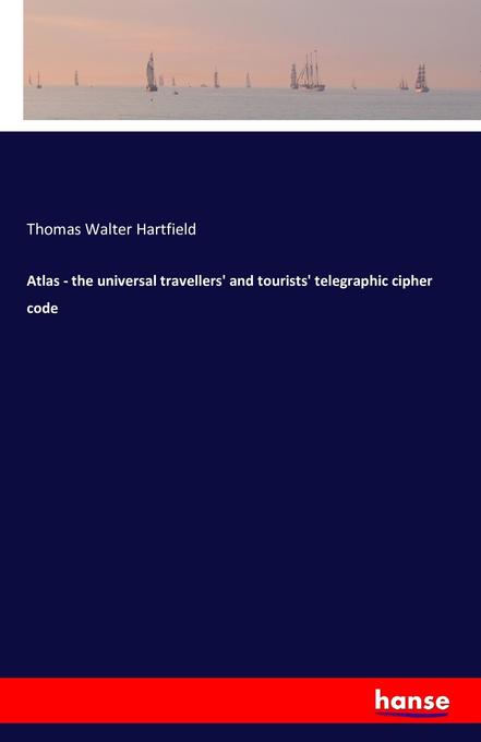 Atlas - the universal travellers' and tourists' telegraphic cipher code