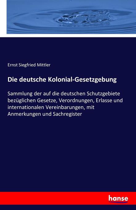 Die deutsche Kolonial-Gesetzgebung