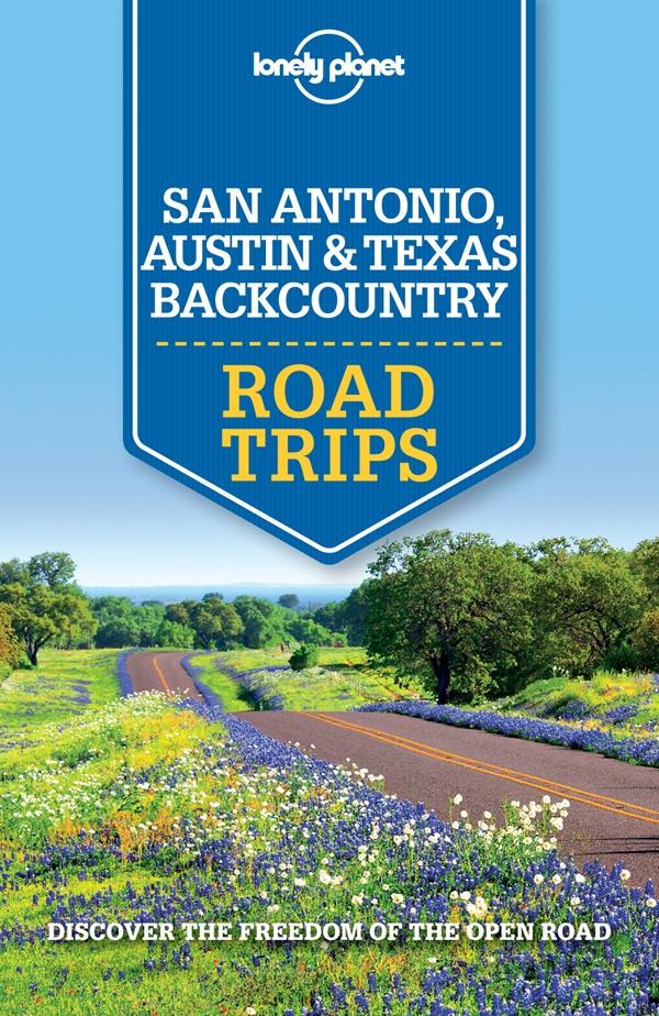 Lonely Planet San Antonio Austin & Texas Backcountry Road Trips