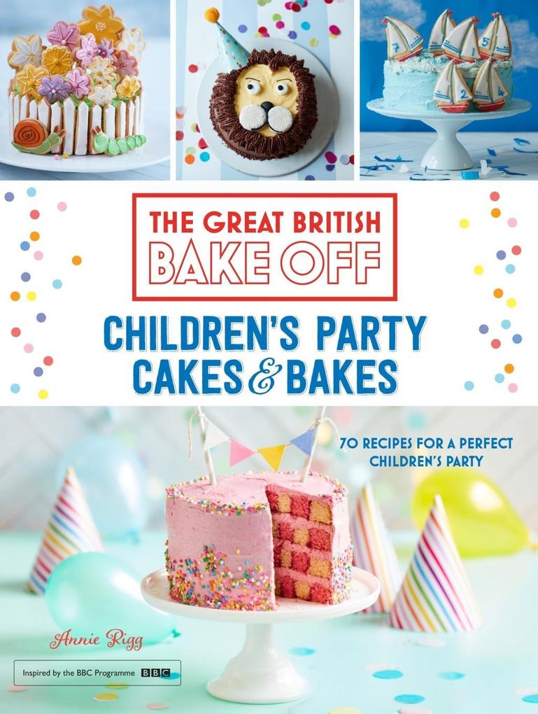Great British Bake Off: Children‘s Party Cakes & Bakes