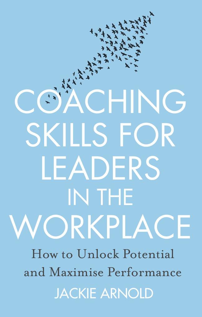 Coaching Skills for Leaders in the Workplace Revised Edition