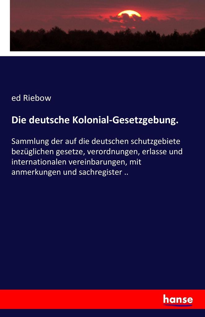 Die deutsche Kolonial-Gesetzgebung.