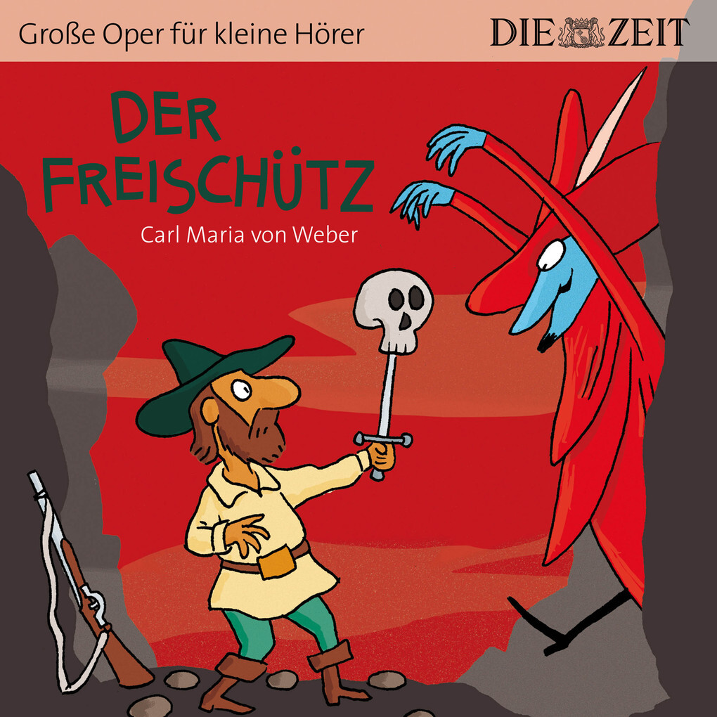 Der Freischütz - Die ZEIT-Edition Große Oper für kleine Hörer (Ungekürzt)