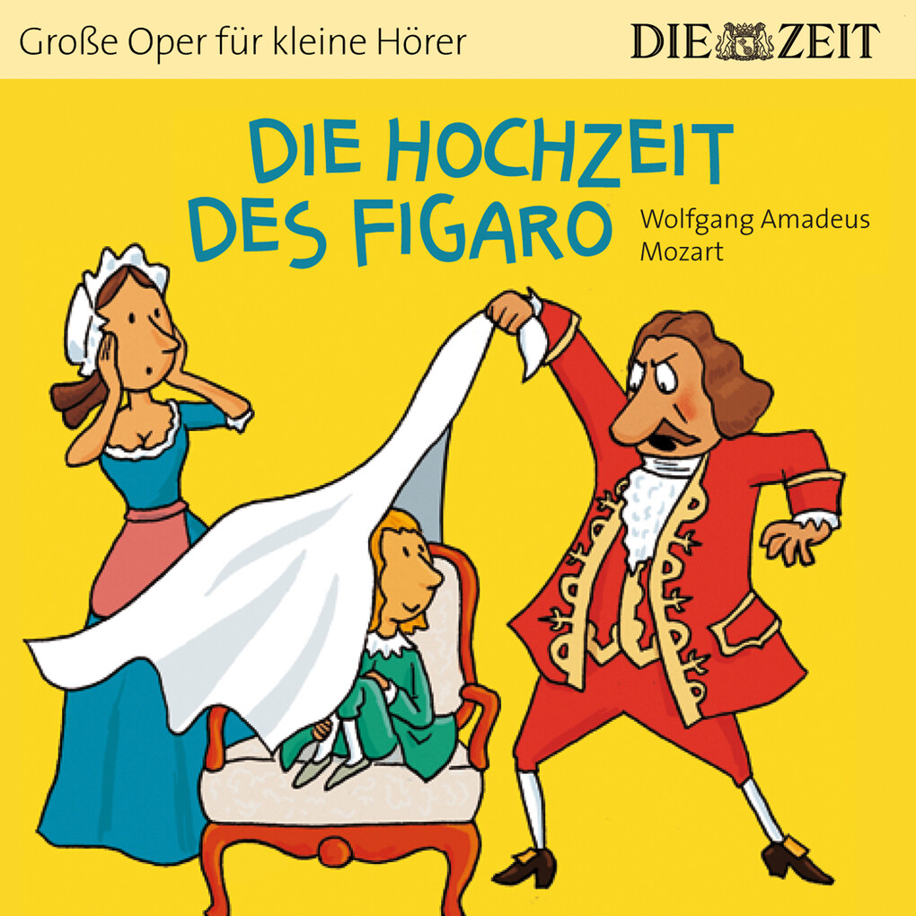 Die Hochzeit des Figaro - Die ZEIT-Edition Große Oper für kleine Hörer (Ungekürzt)