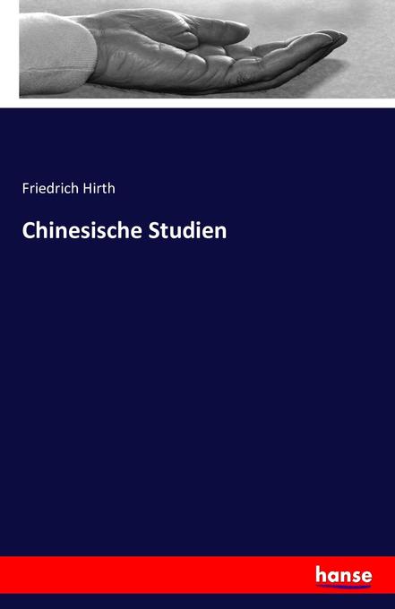 Chinesische Studien - Friedrich Hirth