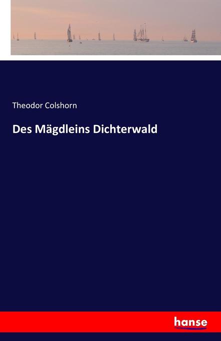 Des Mägdleins Dichterwald
