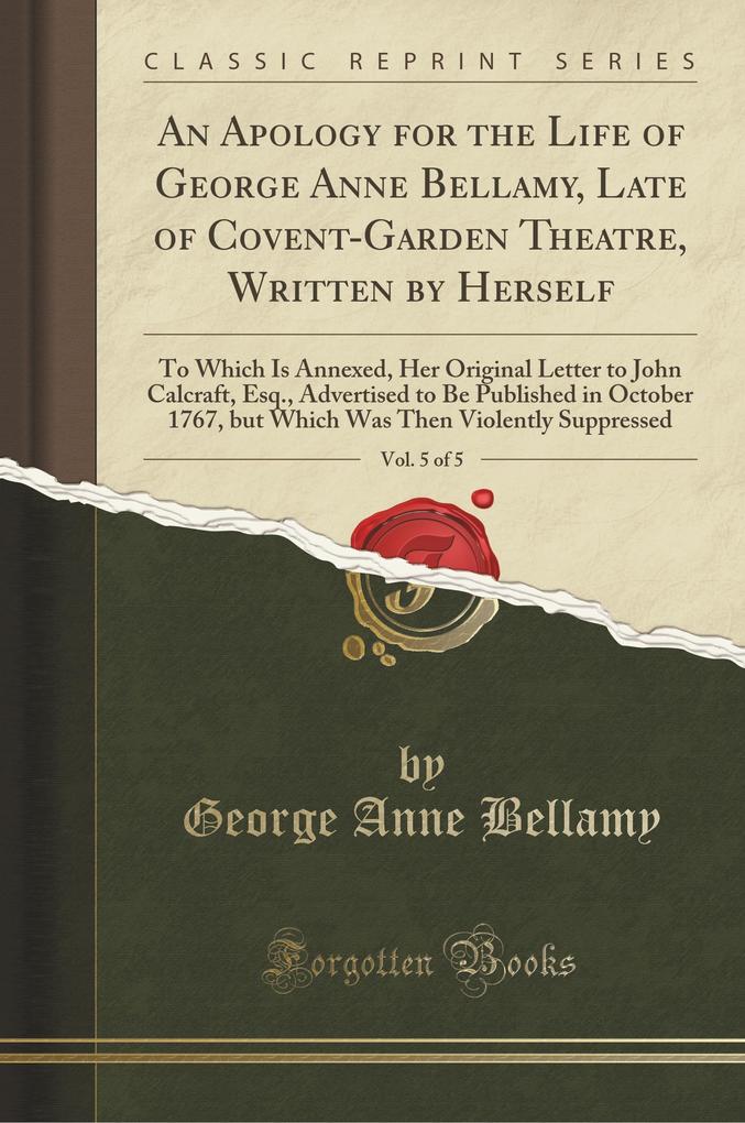 An Apology for the Life of George Anne Bellamy, Late of Covent-Garden Theatre, Written by Herself, Vol. 5 of 5 als Taschenbuch von George Anne Bellamy