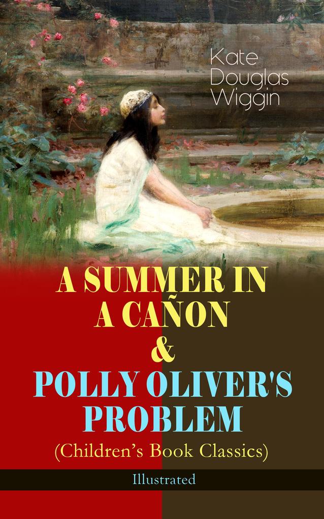 A SUMMER IN A CAÑON & POLLY OLIVER‘S PROBLEM (Children‘s Book Classics) - Illustrated