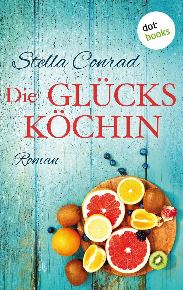 Stella Conrad Die Glücksköchin:Roman 