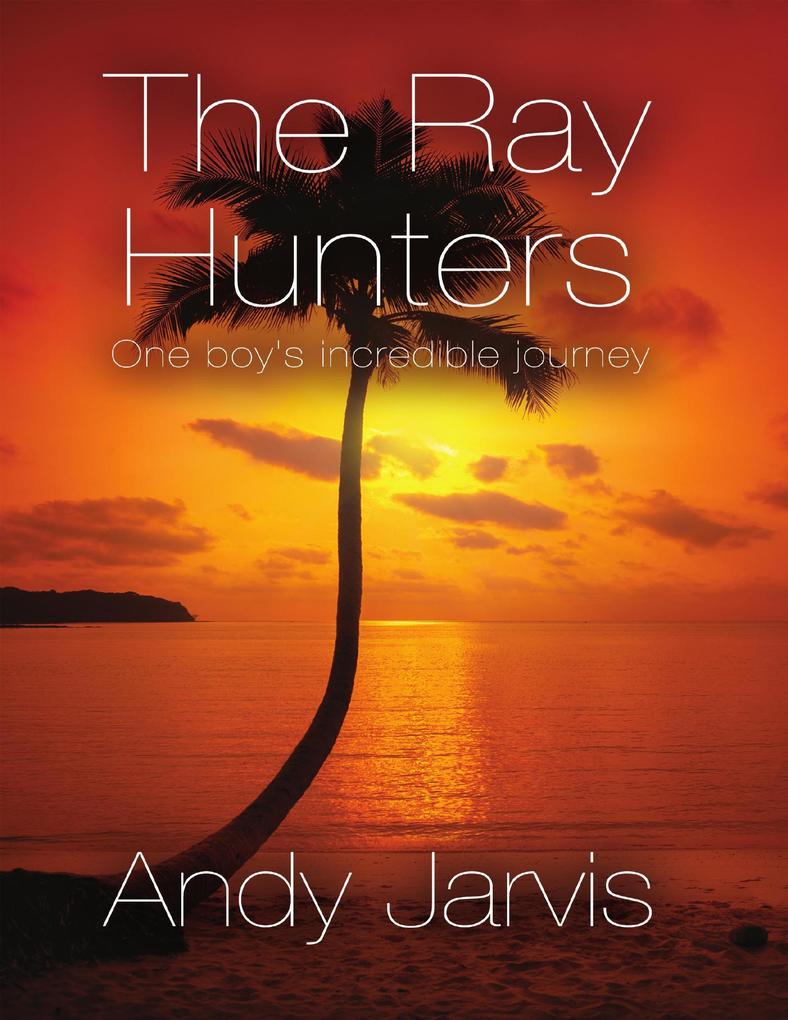 The Ray Hunters: One Boy‘s Incredible Journey