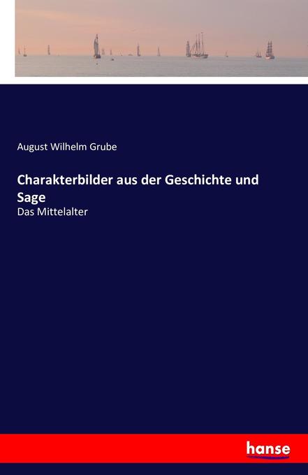 Charakterbilder aus der Geschichte und Sage