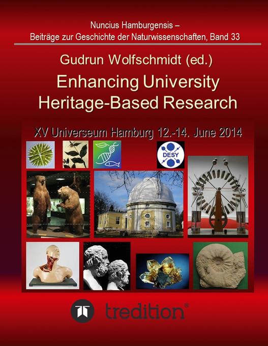 Enhancing University Heritage-Based Research. Proceedings of the XV Universeum Network Meeting Hamburg 12-14 June 2014.