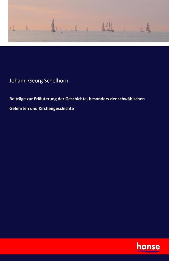 Image of Beiträge zur Erläuterung der Geschichte besonders der schwäbischen Gelehrten und Kirchengeschichte
