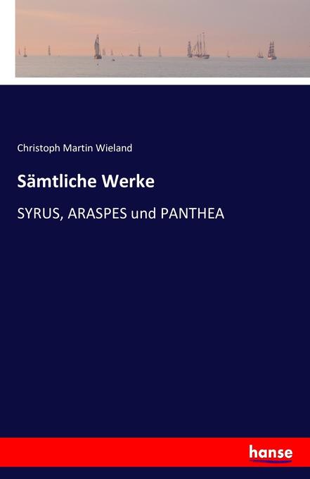 Sämtliche Werke - Christoph Martin Wieland