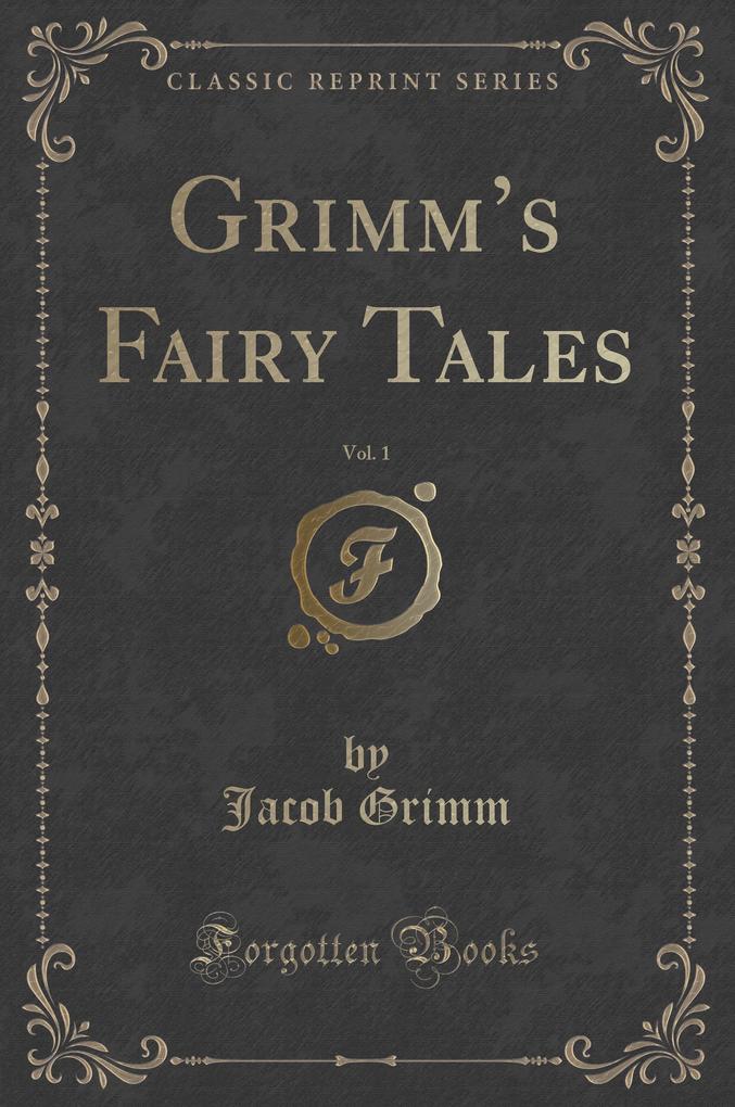 Grimm´s Fairy Tales, Vol. 1 (Classic Reprint) als Buch von Jacob Grimm - Jacob Grimm
