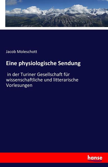 Eine physiologische Sendung - Jacob Moleschott