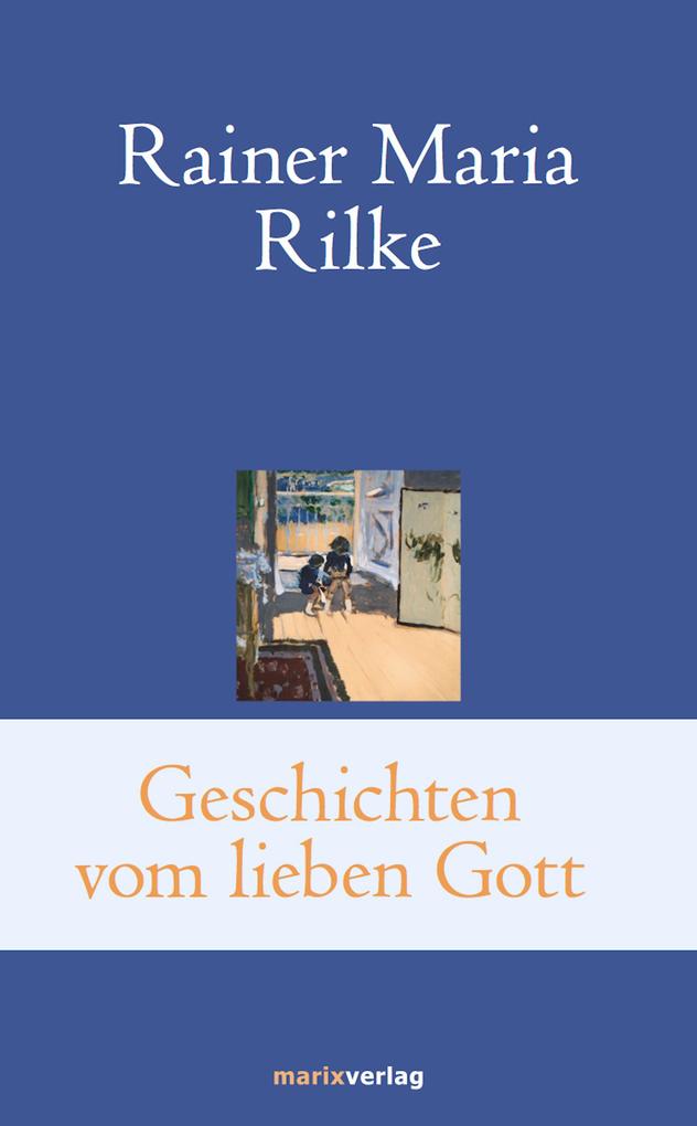 Geschichten vom lieben Gott - Rainer Maria Rilke