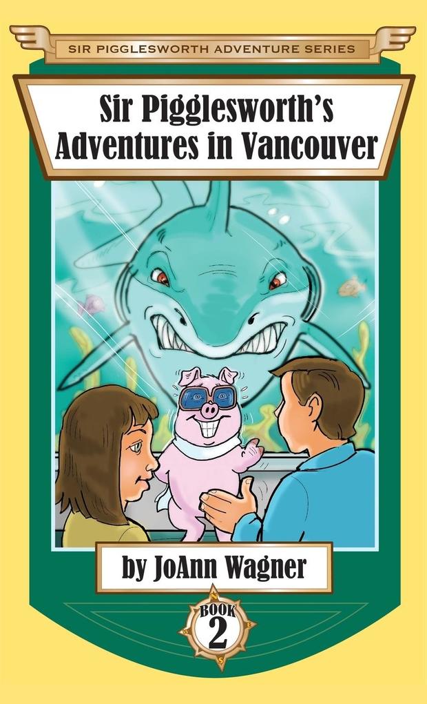 Sir Pigglesworth‘s Adventures in Vancouver