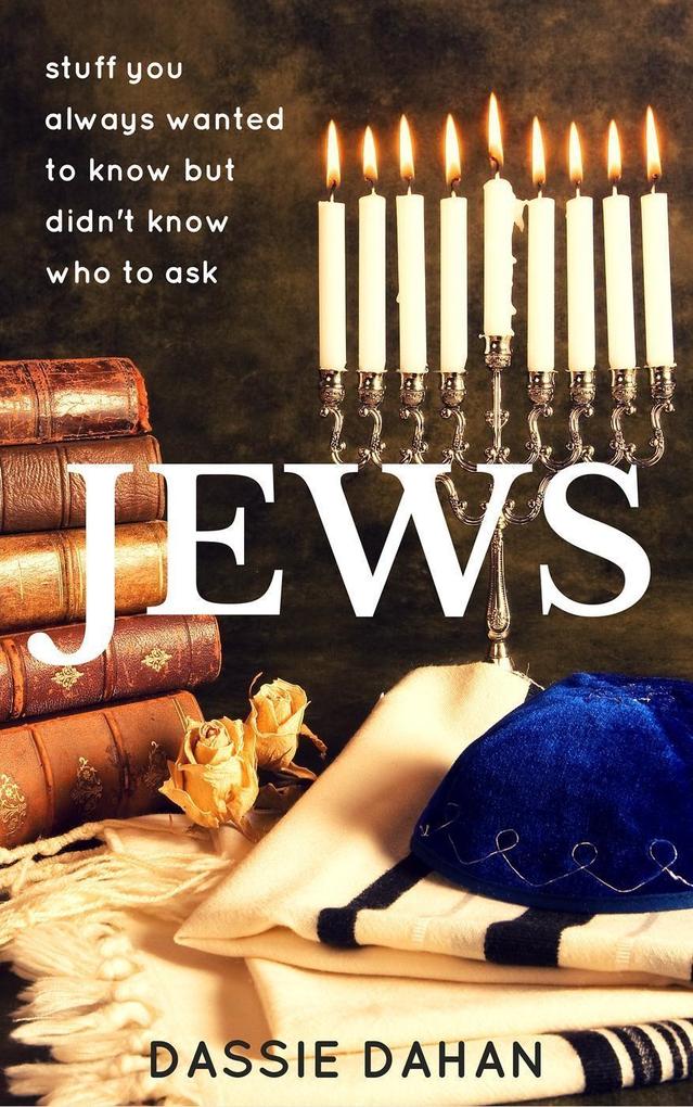 Jews: (stuff you always wanted to know but didn‘t know who to ask)