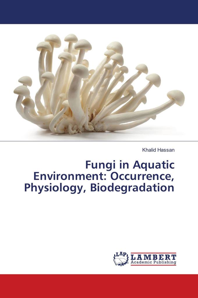Fungi in Aquatic Environment: Occurrence Physiology Biodegradation