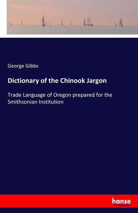 Dictionary of the Chinook Jargon - George Gibbs