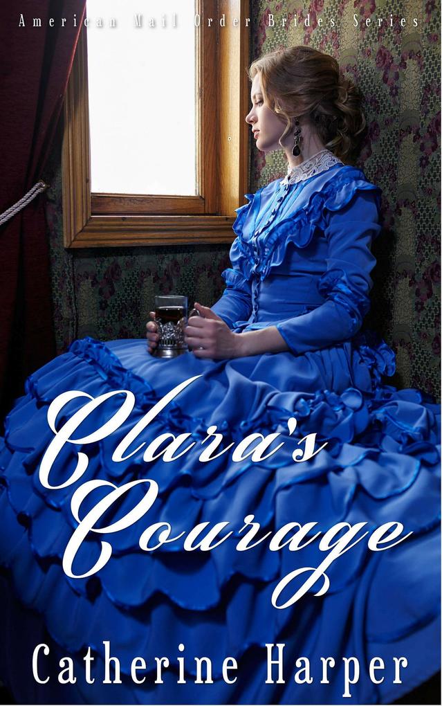 Mail Order Bride - Clara‘s Courage (Mail Order Brides Of Small Flats #3)