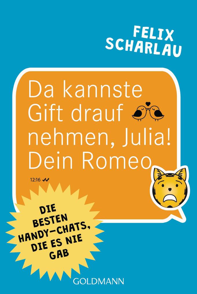 Da kannste Gift drauf nehmen Julia! Dein Romeo - Felix Scharlau