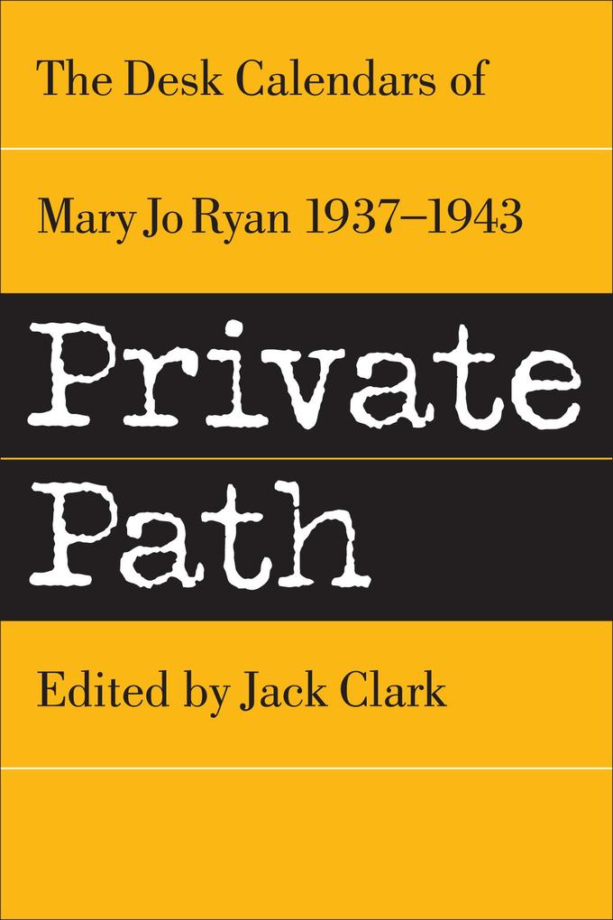 Private Path: The Desk Calendars of Mary Jo Ryan  1937--1943 (Mary Jo Clark books #2)