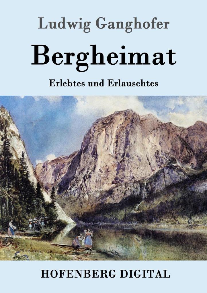 Bergheimat - Ludwig Ganghofer