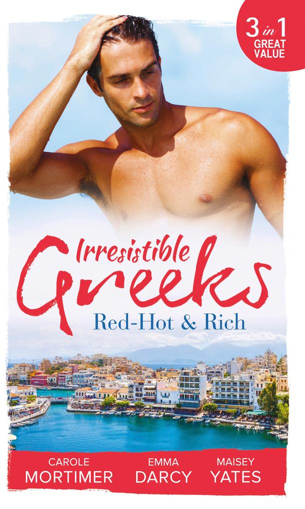 Irresistible Greeks: Red-Hot and Rich: His Reputation Precedes Him / An Offer She Can‘t Refuse / Pretender to the Throne