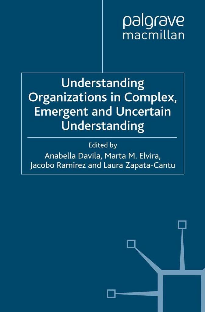 Understanding Organizations in Complex Emergent and Uncertain Environments