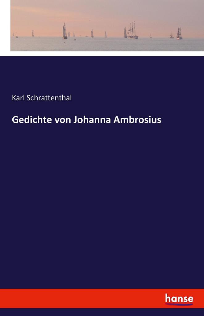 Gedichte von Johanna Ambrosius - Karl Schrattenthal