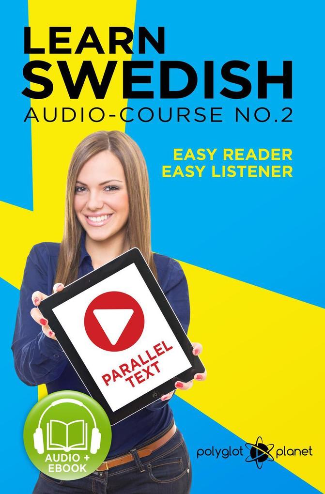 Learn Swedish - Easy Reader | Easy Listener | Parallel Text Swedish Audio Course No. 2 (Learn Swedish | Easy Audio & Easy Text #2) - Polyglot Planet