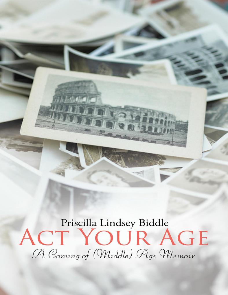 Act Your Age: A Coming of (Middle) Age Memoir