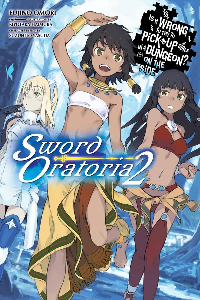 Is It Wrong to Try to Pick Up Girls in a Dungeon? on the Side: Sword Oratoria Vol. 2 (Light Novel)