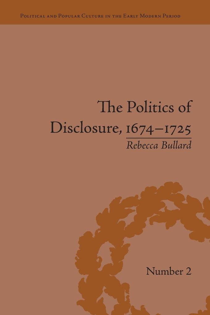 The Politics of Disclosure 1674-1725