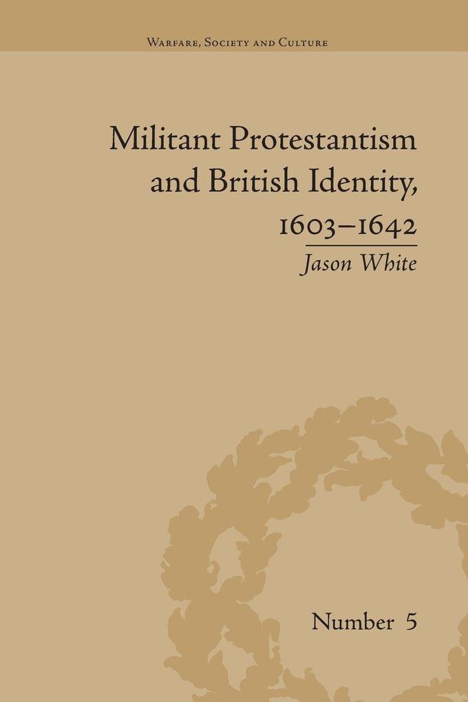 Militant Protestantism and British Identity 1603-1642