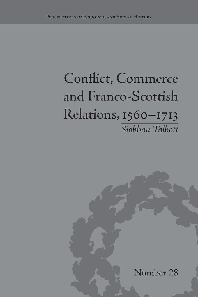 Conflict Commerce and Franco-Scottish Relations 1560-1713