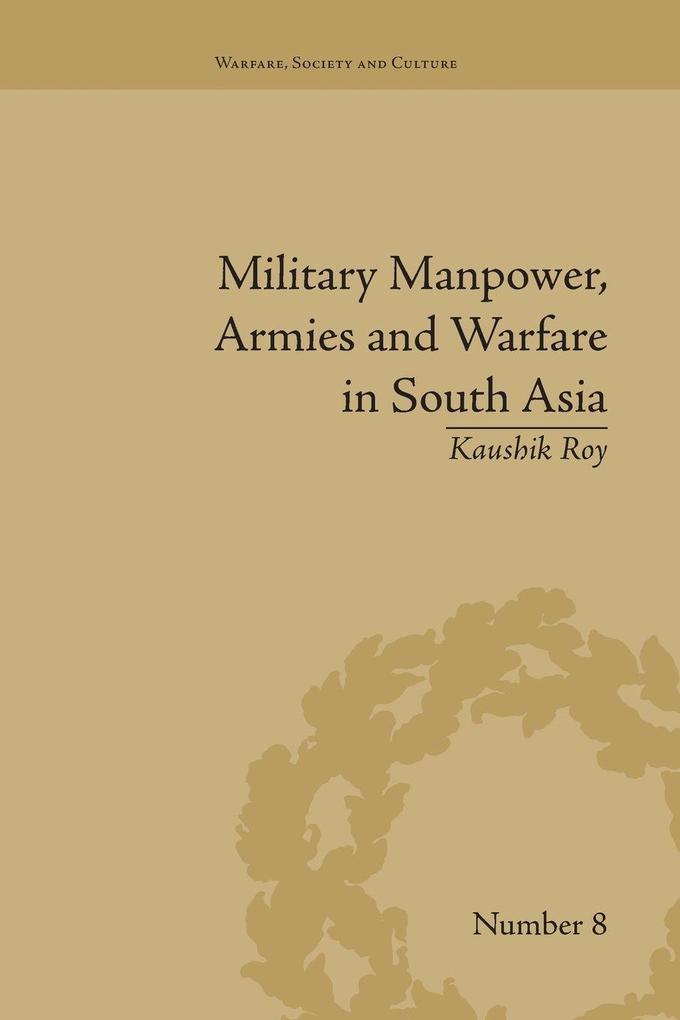 Military Manpower Armies and Warfare in South Asia