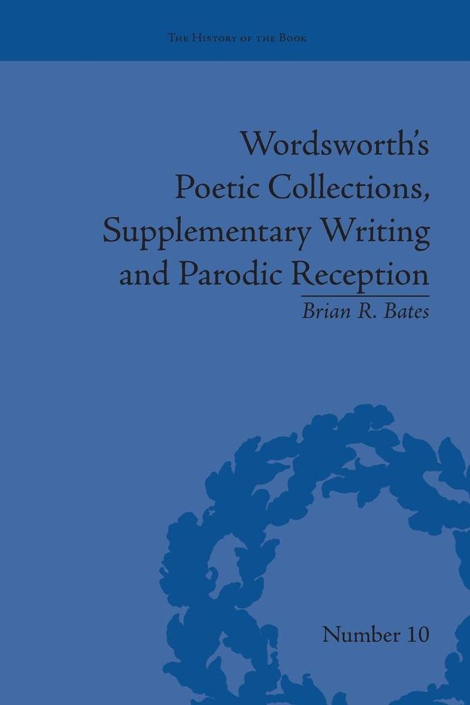 Wordsworth's Poetic Collections Supplementary Writing and Parodic Reception