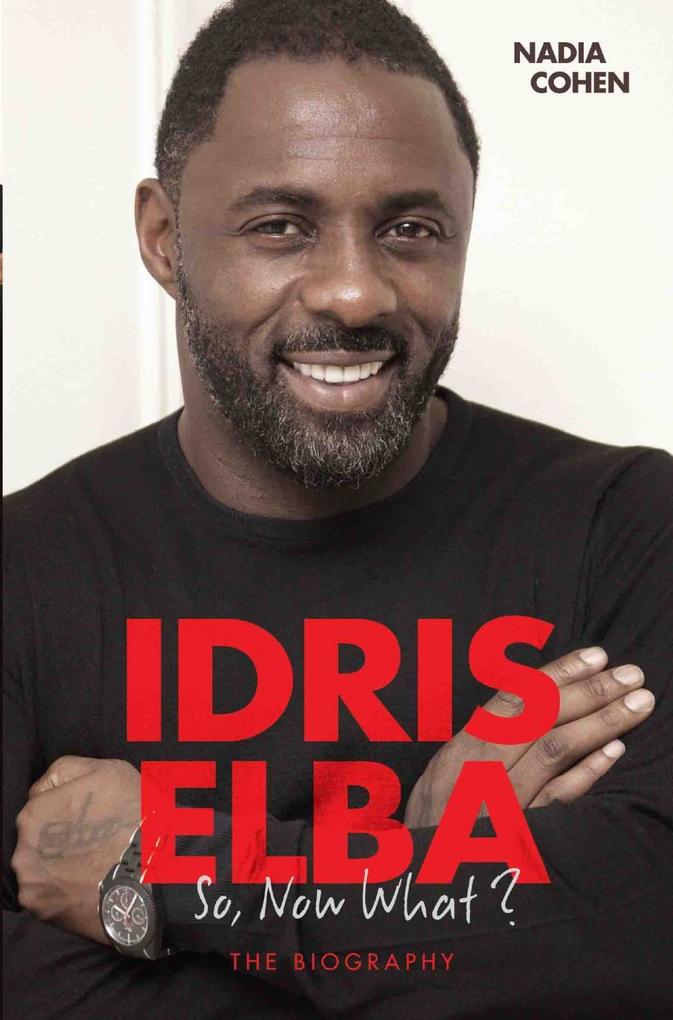 Idris Elba - So Now What? The Biography