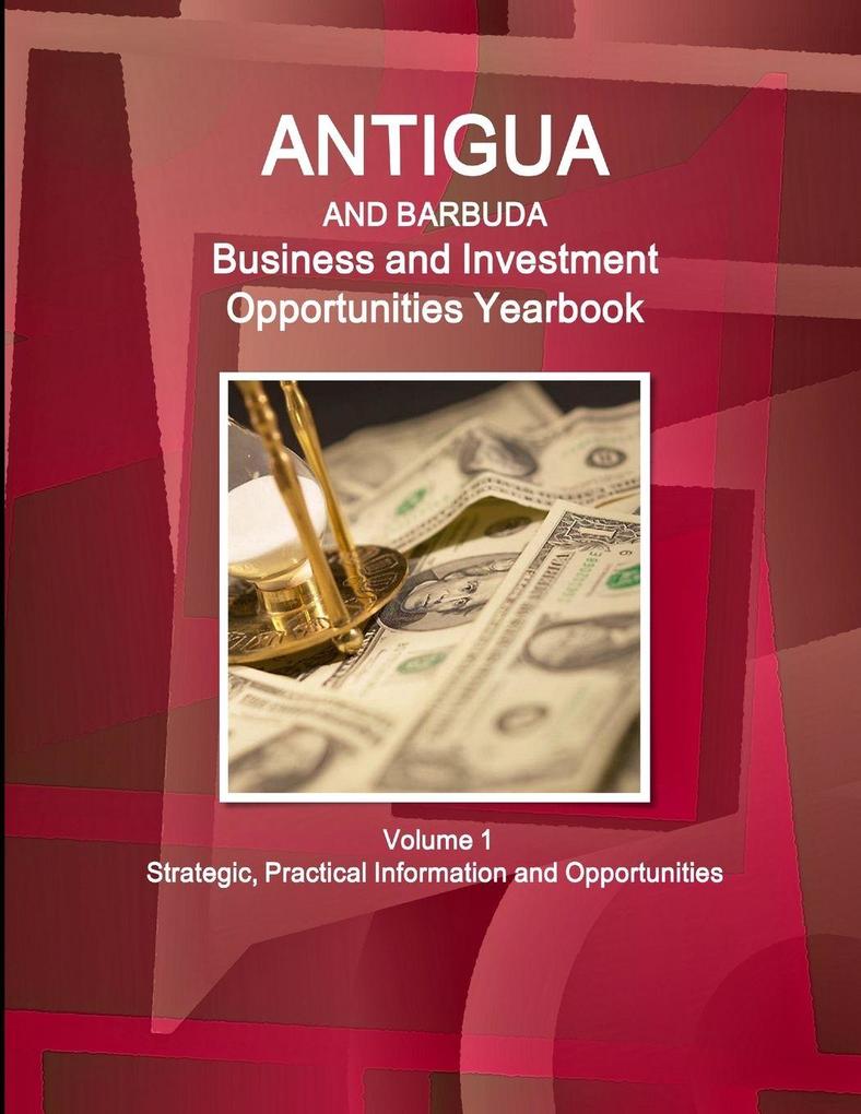 Antigua and Barbuda Business and Investment Opportunities Yearbook Volume 1 Strategic Practical Information and Opportunities